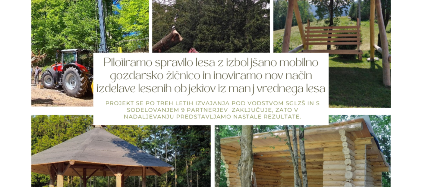 ZAKLJUČUJE SE PROJEKT  “Pilotiramo spravilo lesa z izboljšano mobilno gozdarsko žičnico in inoviramo nov način izdelave lesenih objektov iz manj vrednega lesa«